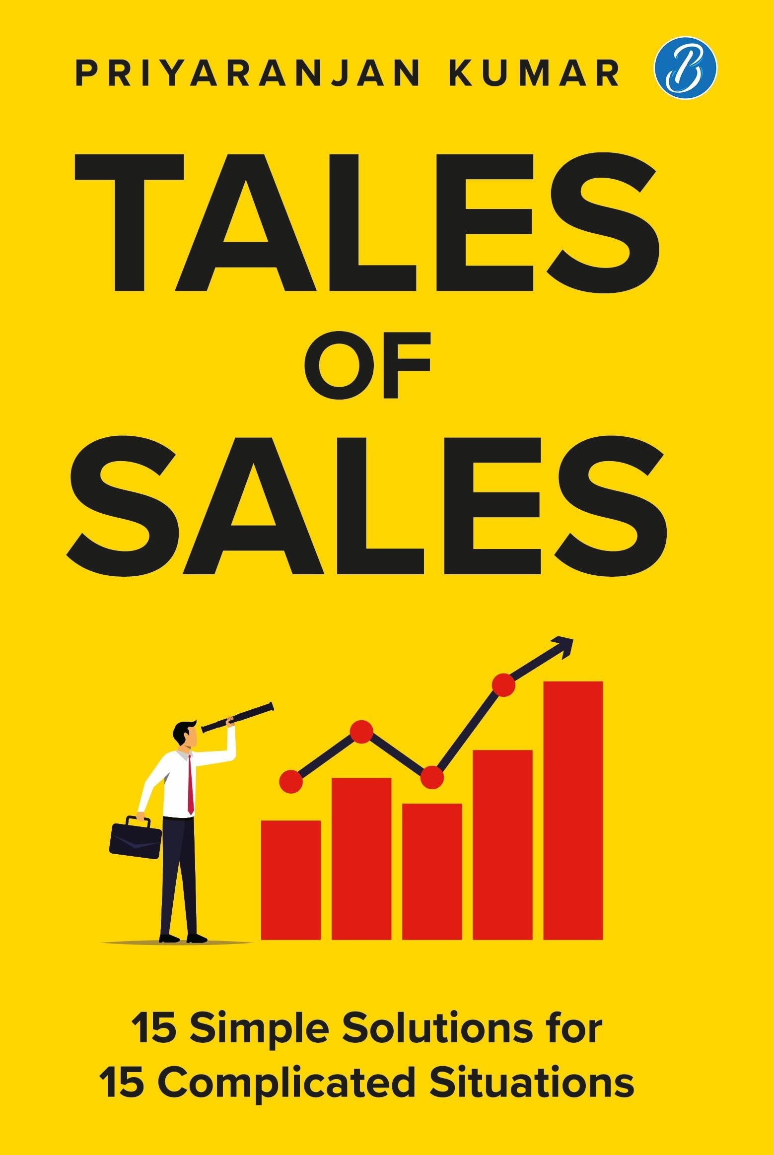 Tales Of Sales: 15 Simple Solutions For 15 Complicated Situations | Practical Secrets Of Closing The Sale