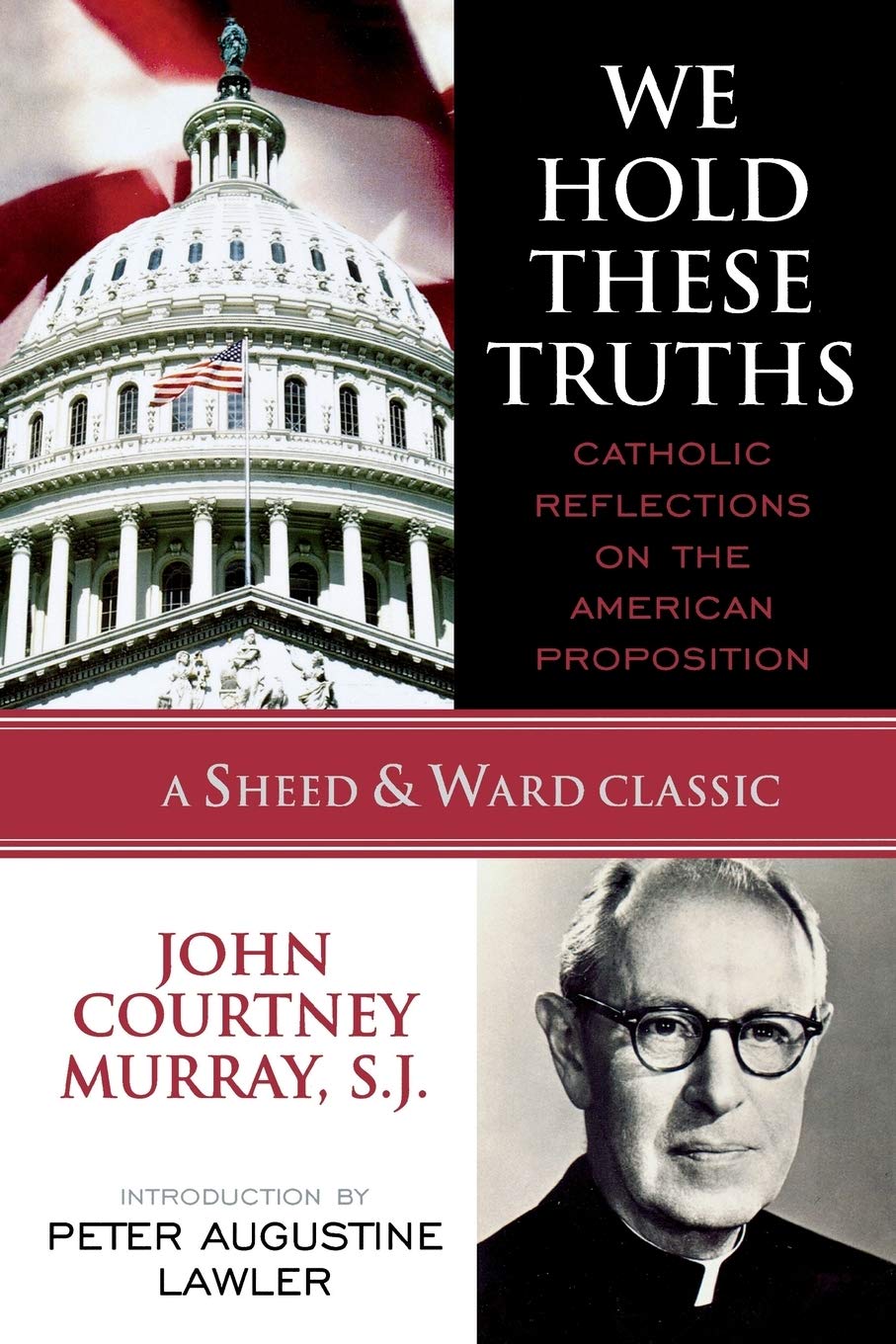 We Hold These Truths: Catholic Reflections on the American Proposition (A Sheed & Ward Classic),New