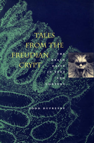 Tales From The Freudian Crypt: The Death Drive In Text And Context,New