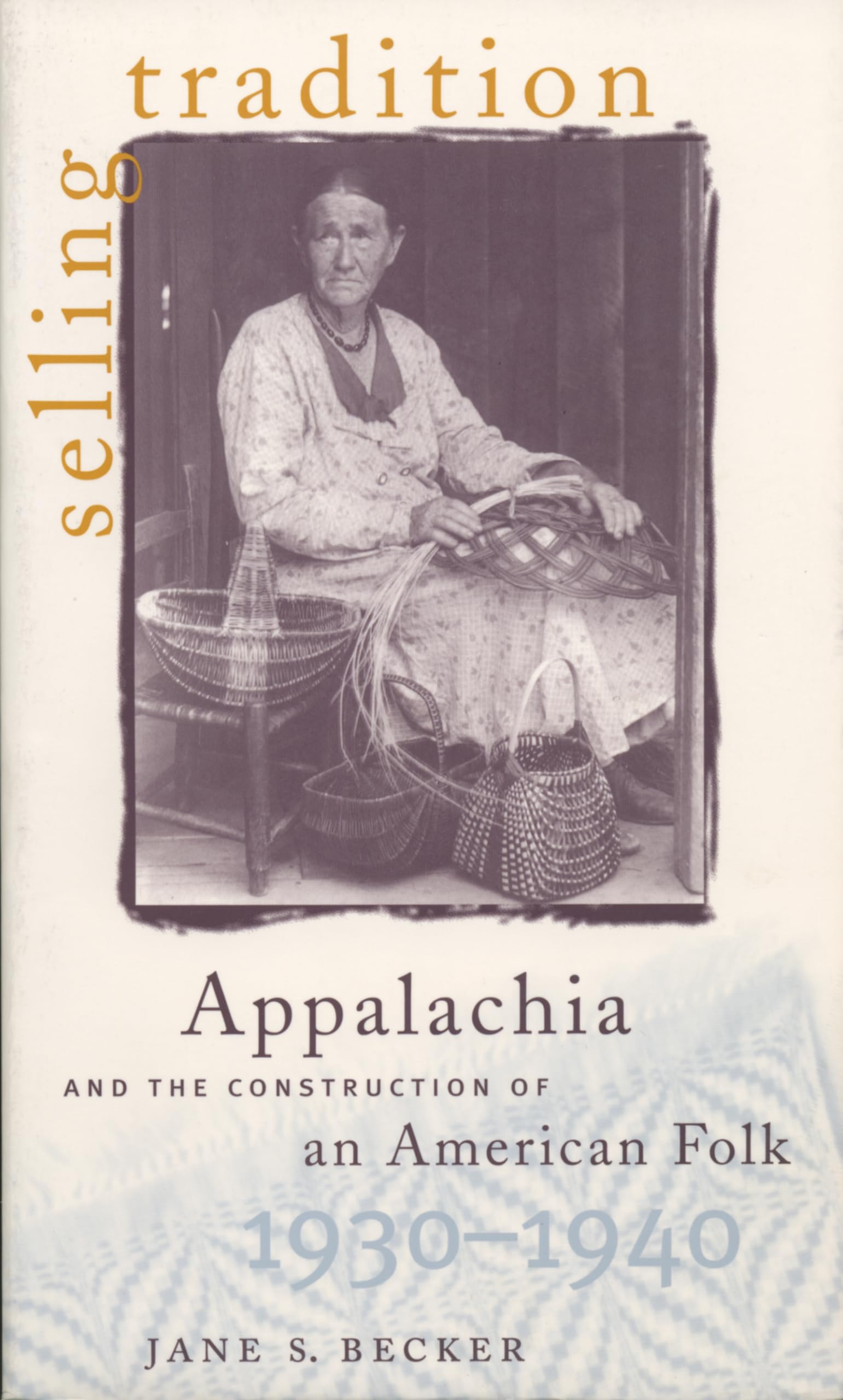 Selling Tradition : Appalachia and the Construction of an American Folk,New