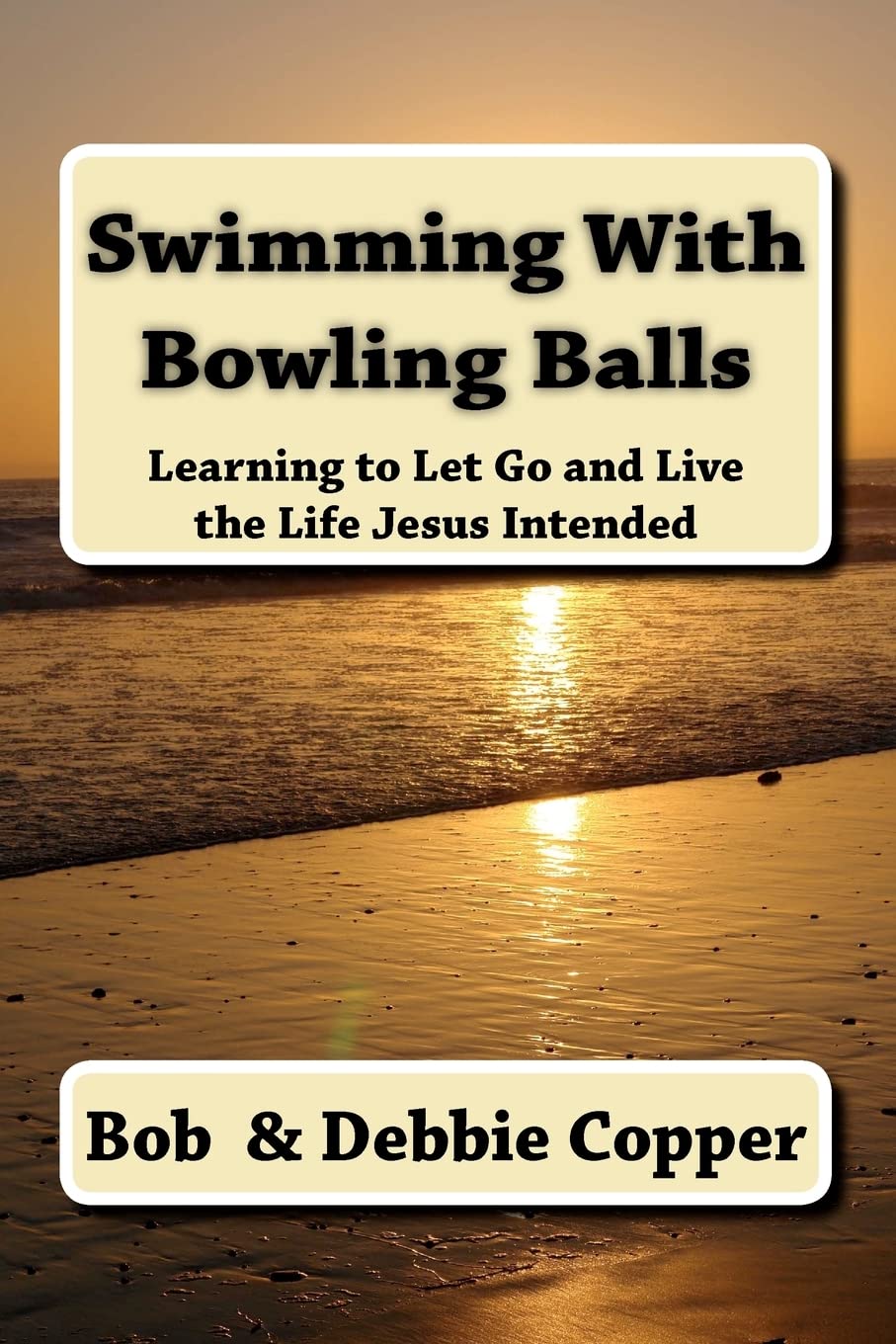 Swimming With Bowling Balls: Learning To Let Go And Live The Life Jesus Intended,Used