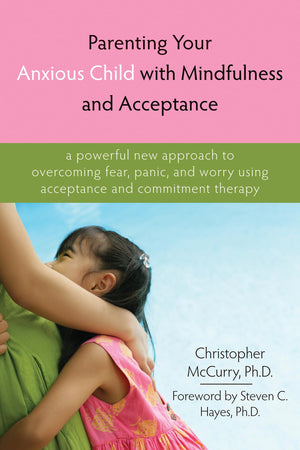 Parenting Your Anxious Child with Mindfulness and Acceptance: A Powerful New Approach to Overcoming Fear, Panic, and Worry Using,Used
