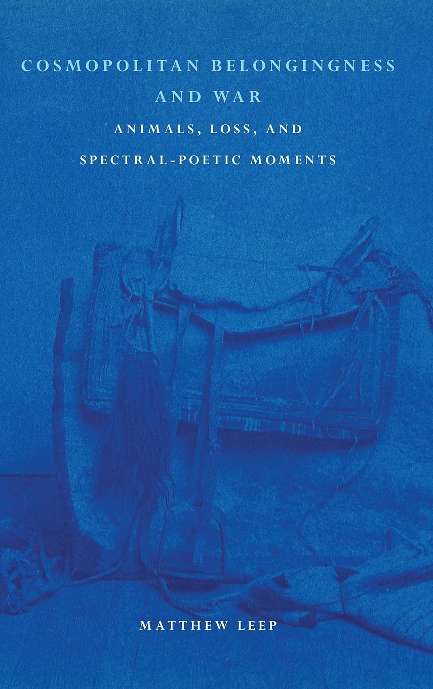 Cosmopolitan Belongingness and War: Animals, Loss, and SpectralPoetic Moments