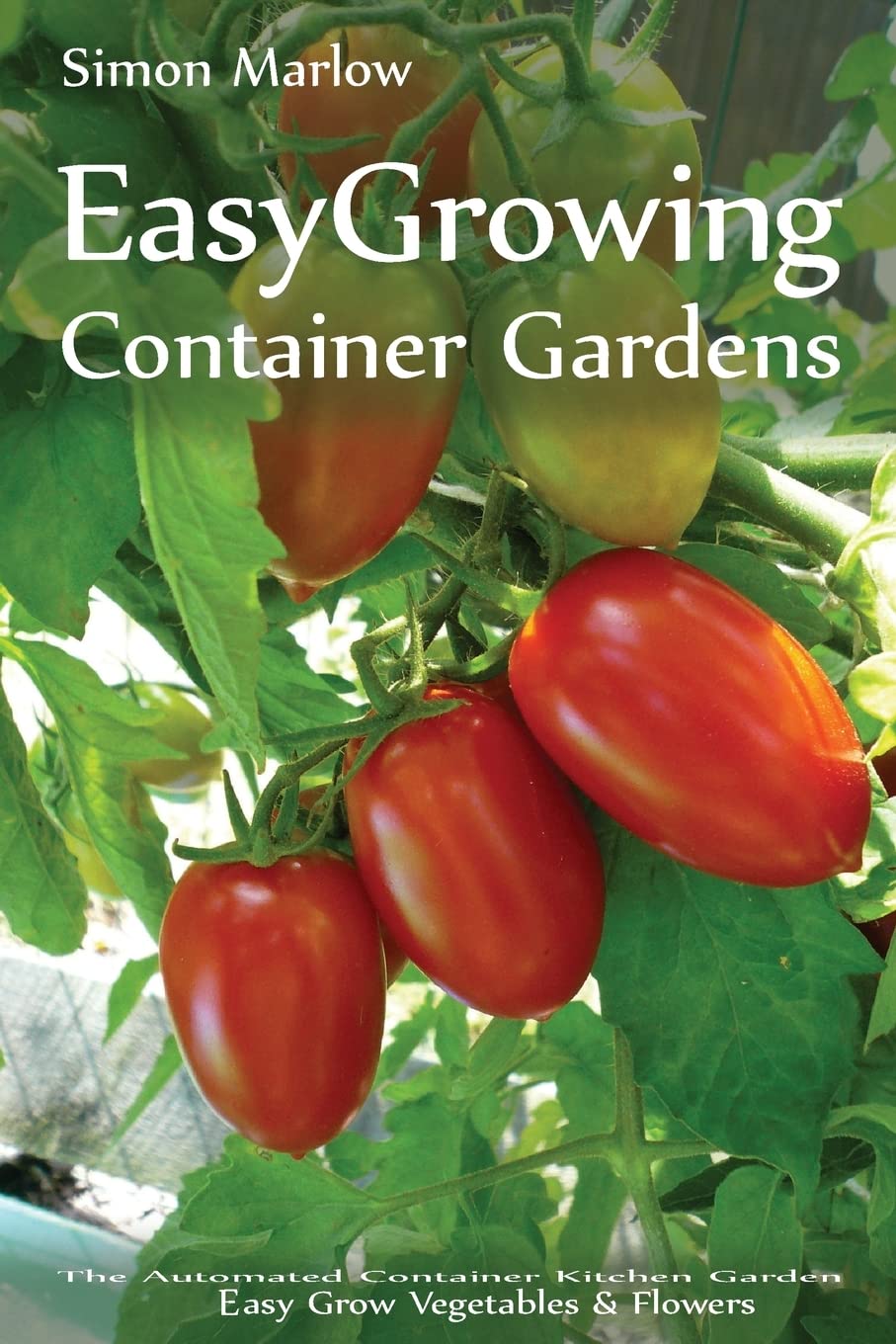 Easy Growing  Container Gardens: The Automated Container Kitchen Garden  Easy Grow Vegetables & Flowers,Used