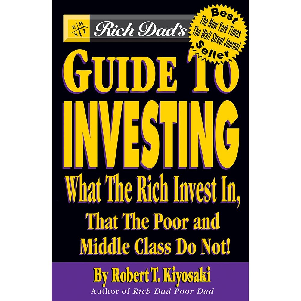 Rich Dad's Guide to Investing: What the Rich Invest in That the Poor and Middle Class Do Not,New