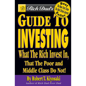 Rich Dad's Guide to Investing: What the Rich Invest in That the Poor and Middle Class Do Not,New
