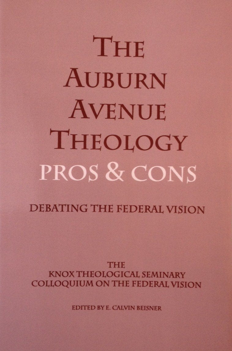 The Auburn Avenue Theology Pros & Cons Debating The Federal Vision,New