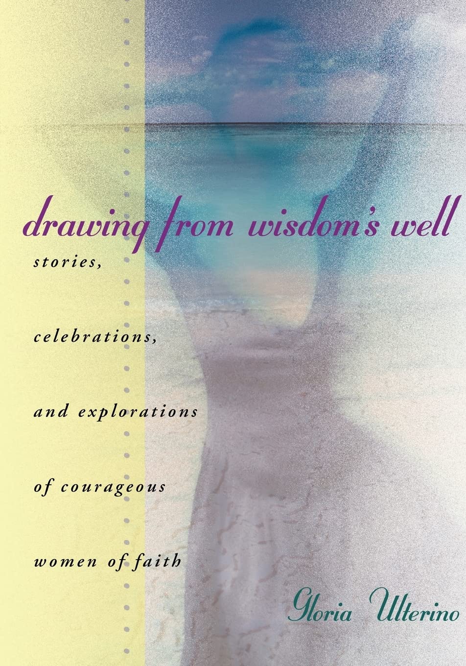 Drawing from Wisdom's Well: Stories, Celebrations, and Explorations of Courageous Women of Faith,Used