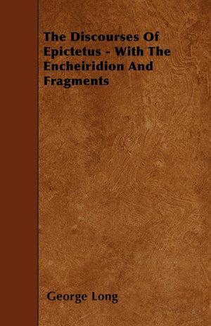 The Discourses Of Epictetus  With The Encheiridion And Fragments,Used