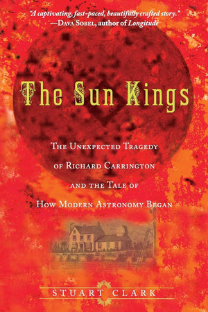 The Sun Kings: The Unexpected Tragedy of Richard Carrington and the Tale of How Modern Astronomy Began,Used