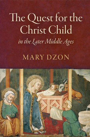 The Quest For The Christ Child In The Later Middle Ages (The Middle Ages Series),New