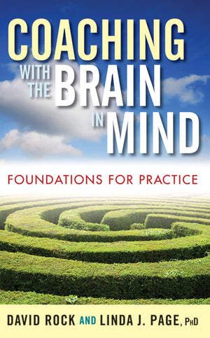 Coaching with the Brain in Mind: Foundations for Practice,New