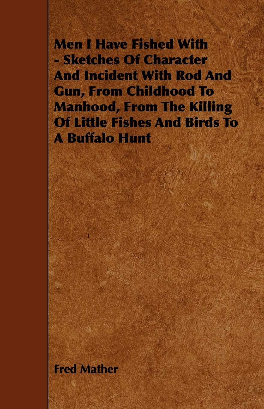 Men I Have Fished With  Sketches Of Character And Incident With Rod And Gun, From Childhood To Manhood, From The Killing Of Lit,Used