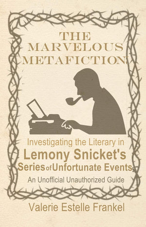The Marvelous Metafiction: Investigating the Literary in Lemony Snickets Series of Unfortunate Events,Used