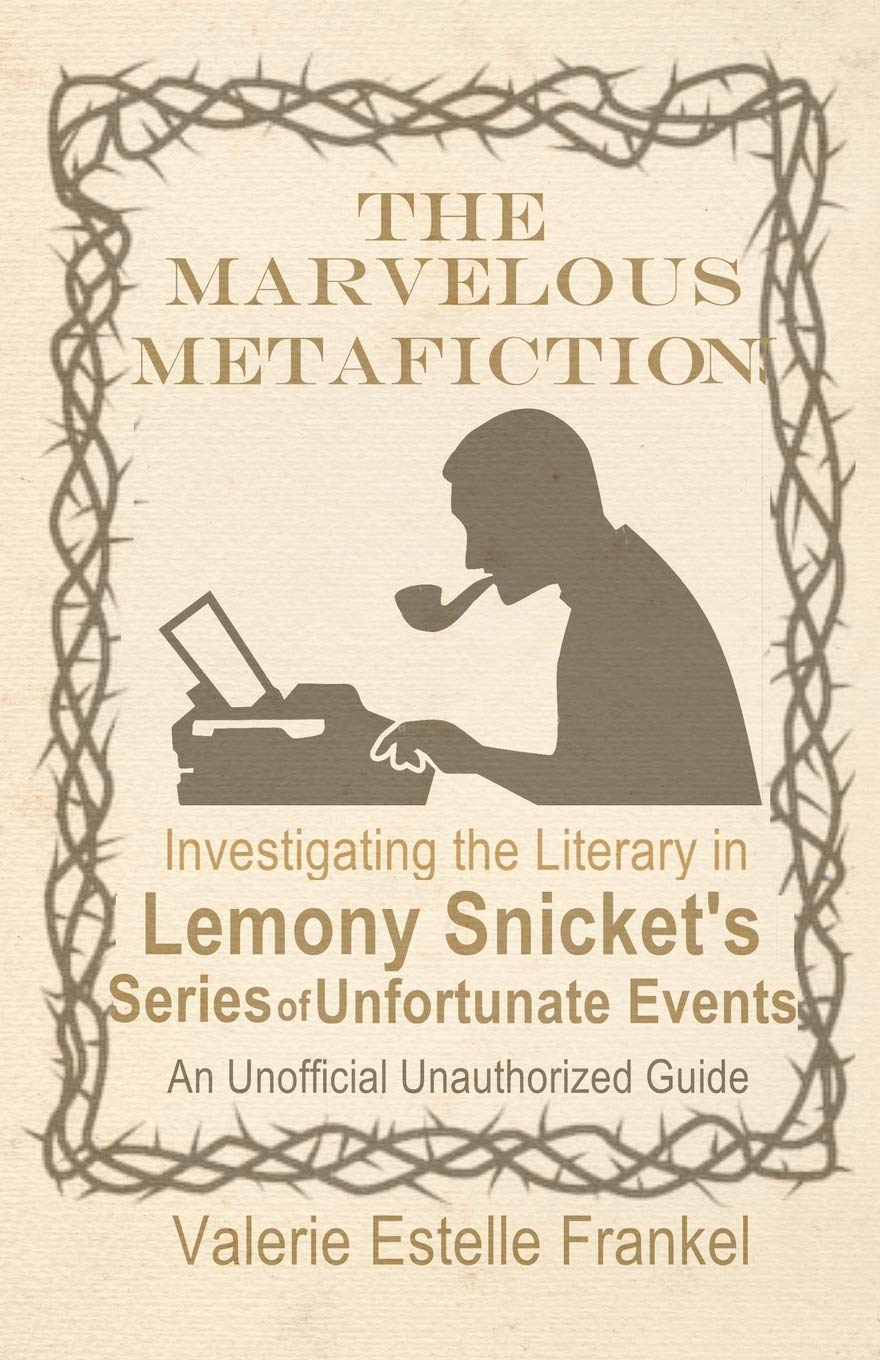 The Marvelous Metafiction: Investigating the Literary in Lemony Snickets Series of Unfortunate Events,Used