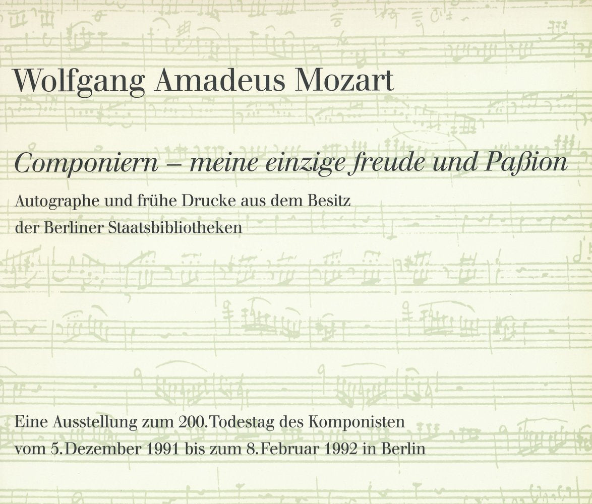 Wolfgang Amadeus Mozart. Componiern  Meine Einzige Freude Und Passion: Autographe Und Fruhe Drucke Aus Dem Besitz Der Staatsbib,Used