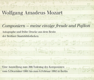 Wolfgang Amadeus Mozart. Componiern  Meine Einzige Freude Und Passion: Autographe Und Fruhe Drucke Aus Dem Besitz Der Staatsbib,Used