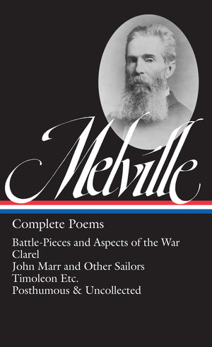 Herman Melville: Complete Poems (Loa #320): Battlepieces And Aspects Of The War / Clarel / John Marr And Other Sailors / Timole