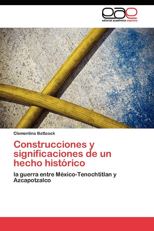 Construcciones y significaciones de un hecho histrico: la guerra entre MxicoTenochtitlan y Azcapotzalco (Spanish Edition),Used