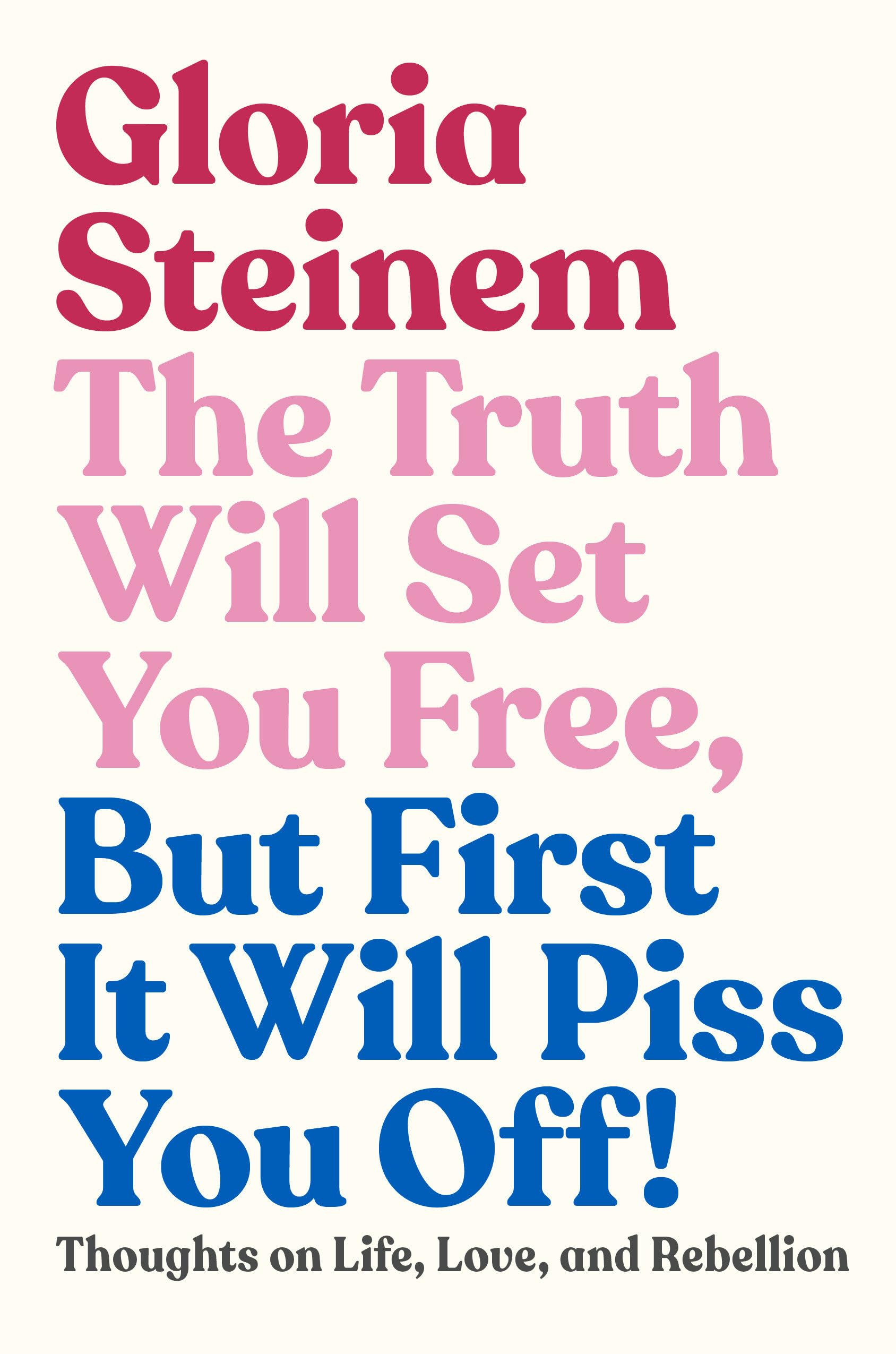The Truth Will Set You Free, But First It Will Piss You Off!: Thoughts On Life, Love, And Rebellion