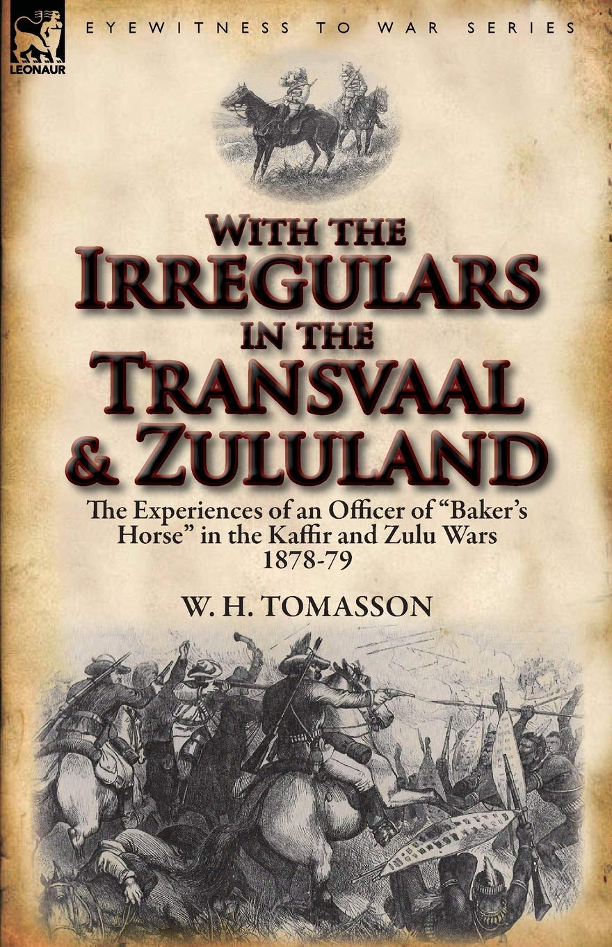 With the Irregulars in the Transvaal and Zululand: The Experiences of an Officer of Baker's Horse in the Kaffir and Zulu Wars 18,Used