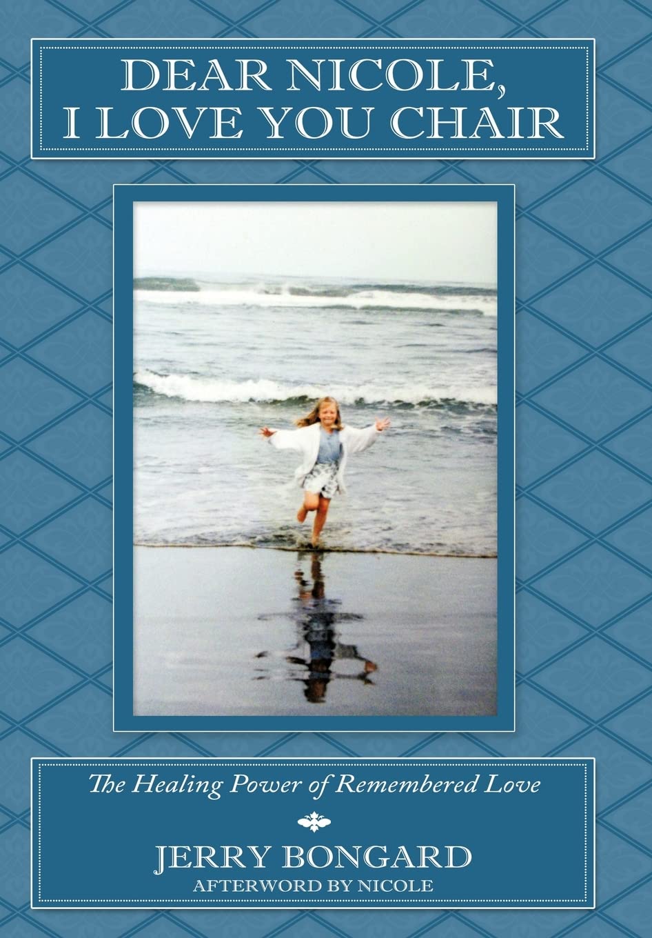 Dear Nicole, I Love You Chair: The Healing Power of Remembered Love,Used