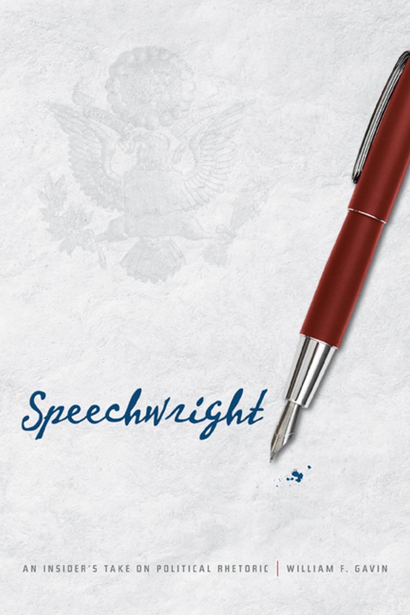 Speechwright: An Insider's Take on Political Rhetoric,Used