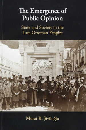 The Emergence of Public Opinion: State and Society in the Late Ottoman Empire,Used