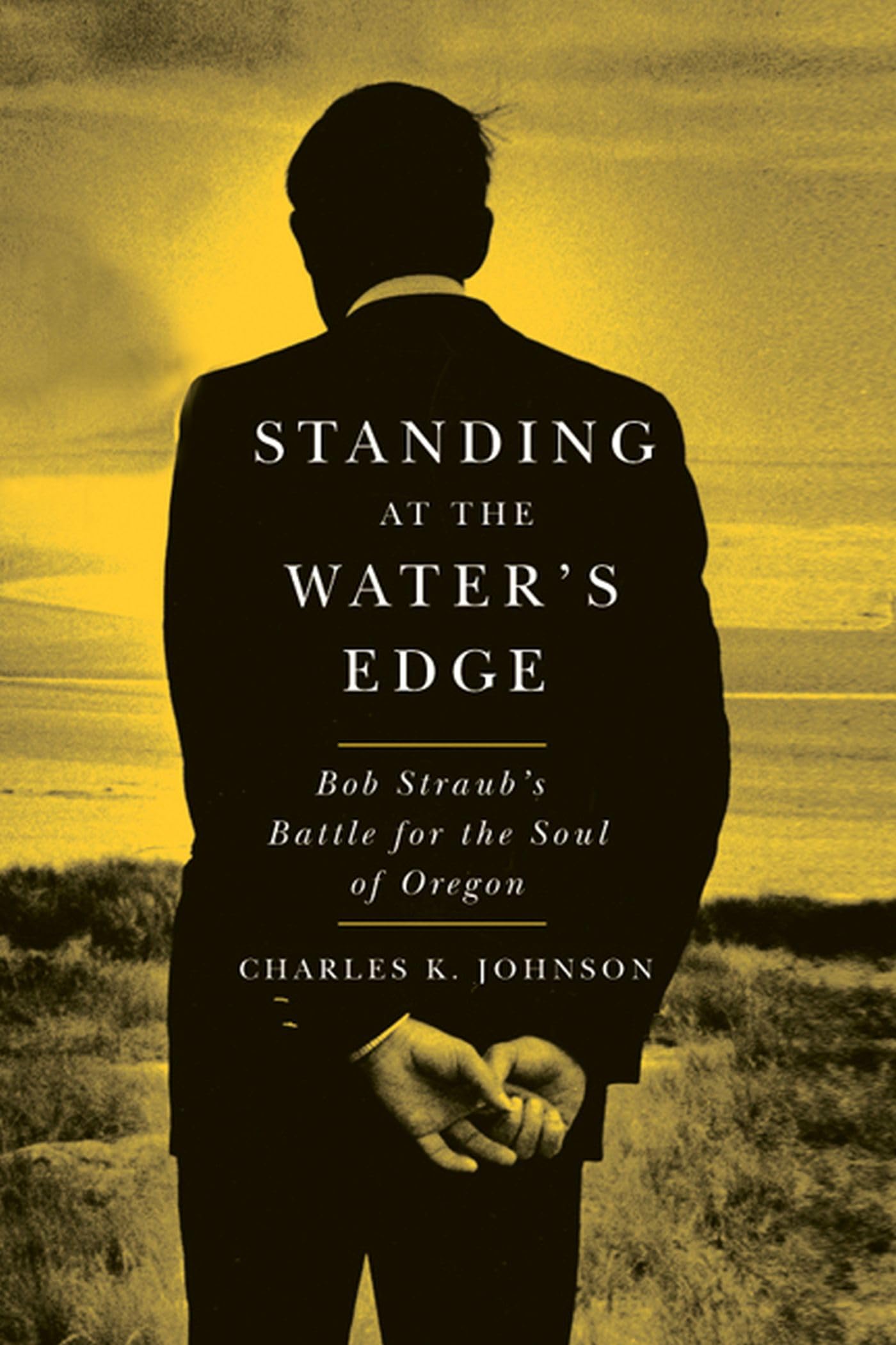 Standing at the Water's Edge: Bob Straub's Battle for the Soul of Oregon,Used