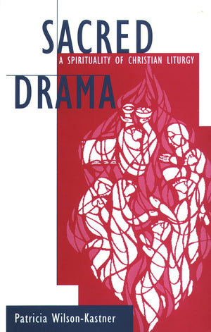 Sacred Drama: A Spirituality of Christian Liturgy,Used