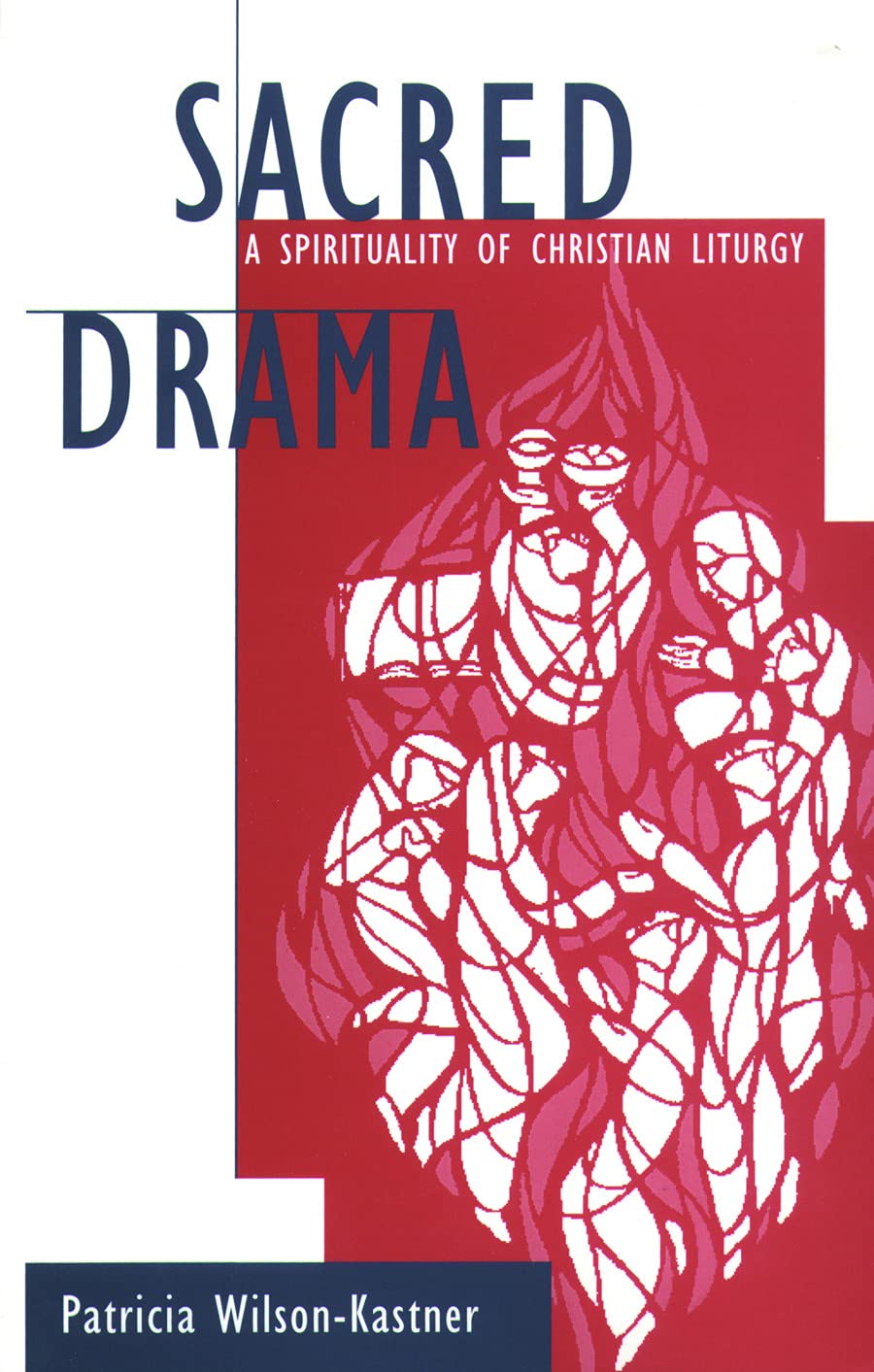 Sacred Drama: A Spirituality of Christian Liturgy,Used
