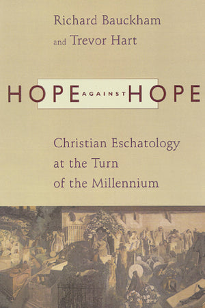 Hope Against Hope: Christian Eschatology at the Turn of the Millennium,Used