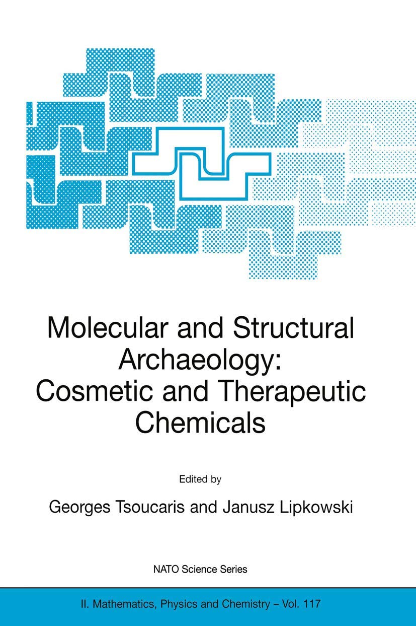 Molecular and Structural Archaeology: Cosmetic and Therapeutic Chemicals (NATO Science Series II: Mathematics, Physics and Chemi,Used