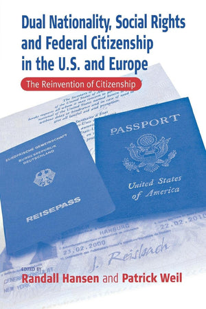 Dual Nationality, Social Rights and Federal Citizenship in the U.S. and Europe: The Reinvention of Citizenship,Used