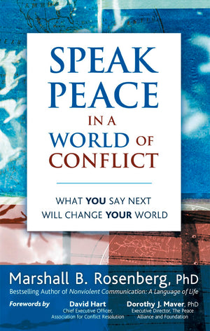 Speak Peace In A World Of Conflict: What You Say Next Will Change Your World