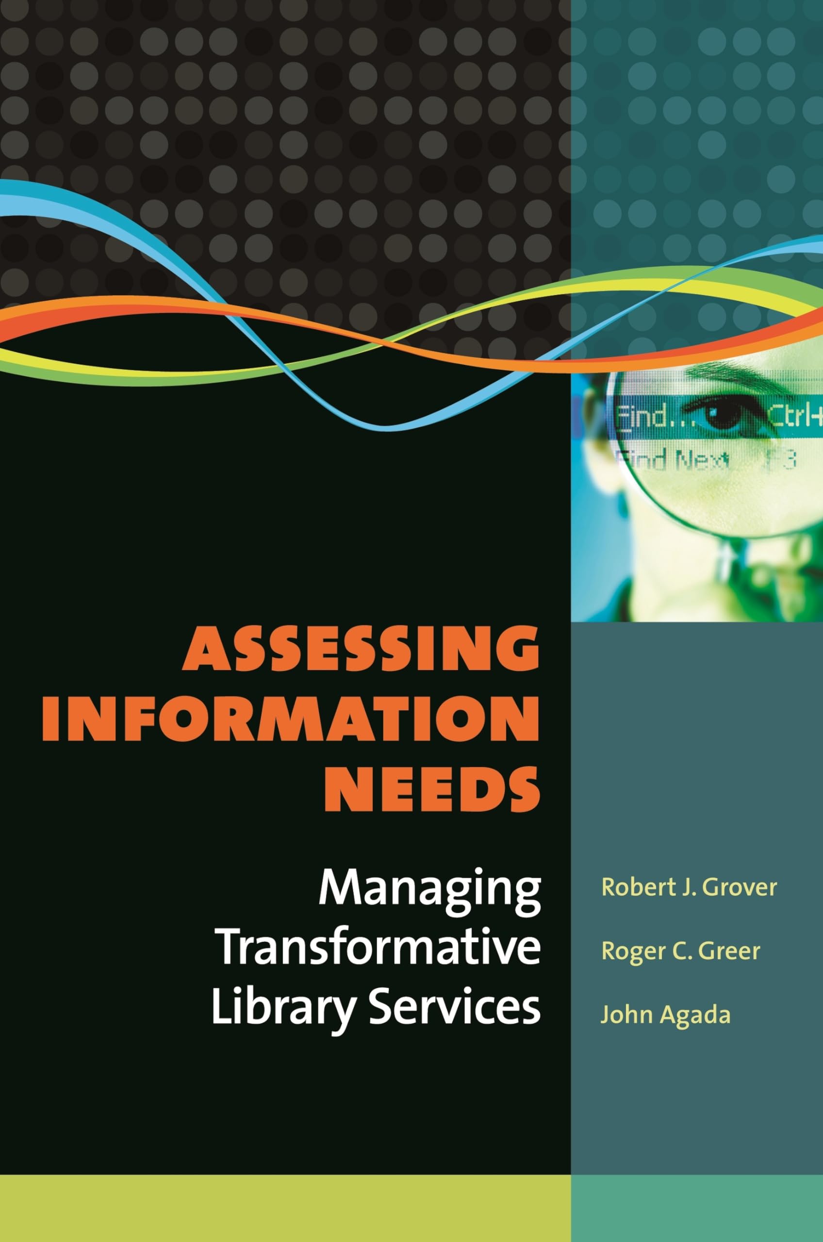 Assessing Information Needs: Managing Transformative Library Services,New