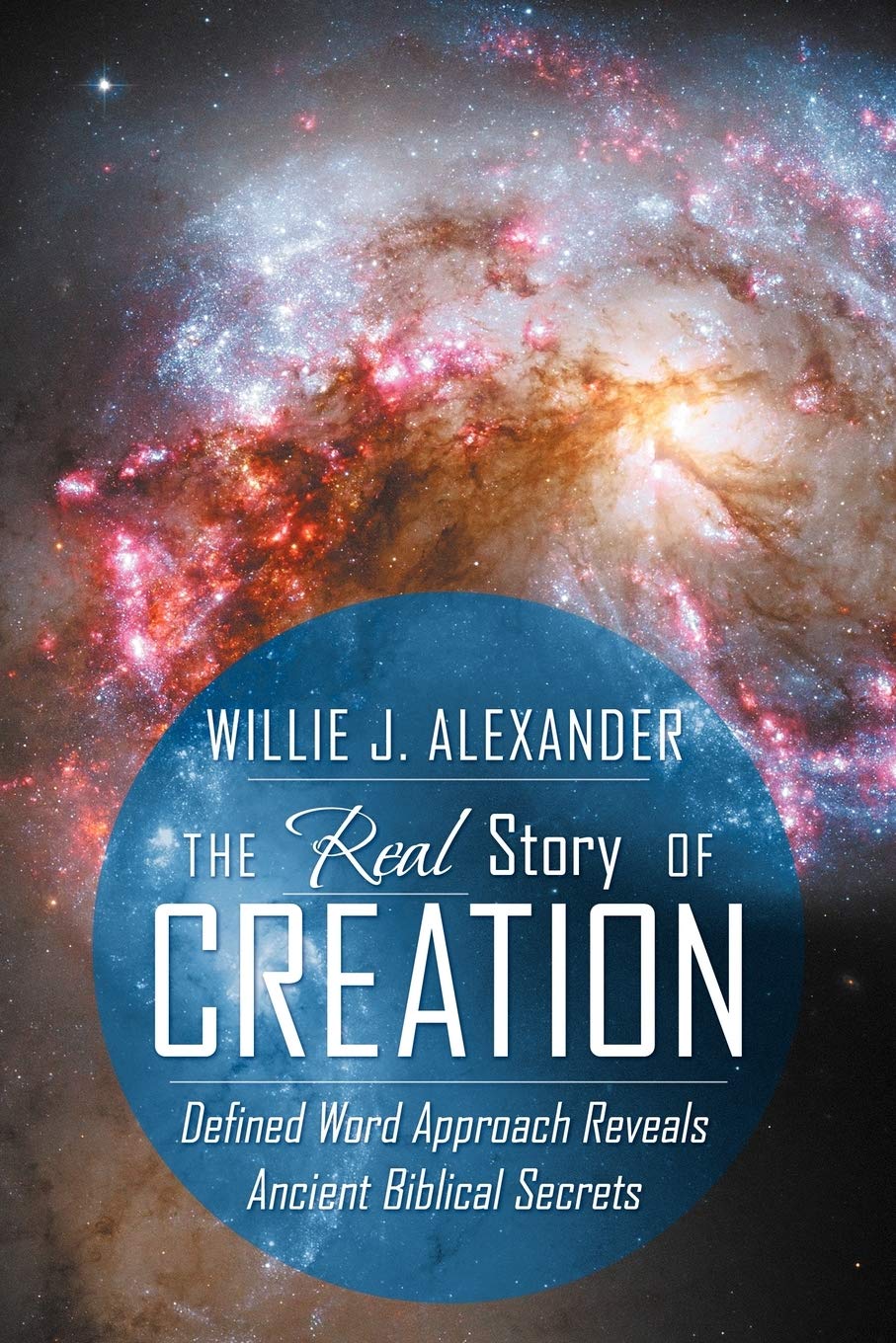 The Real Story Of Creation: Defined Word Approach Reveals Ancient Biblical Secrets,Used