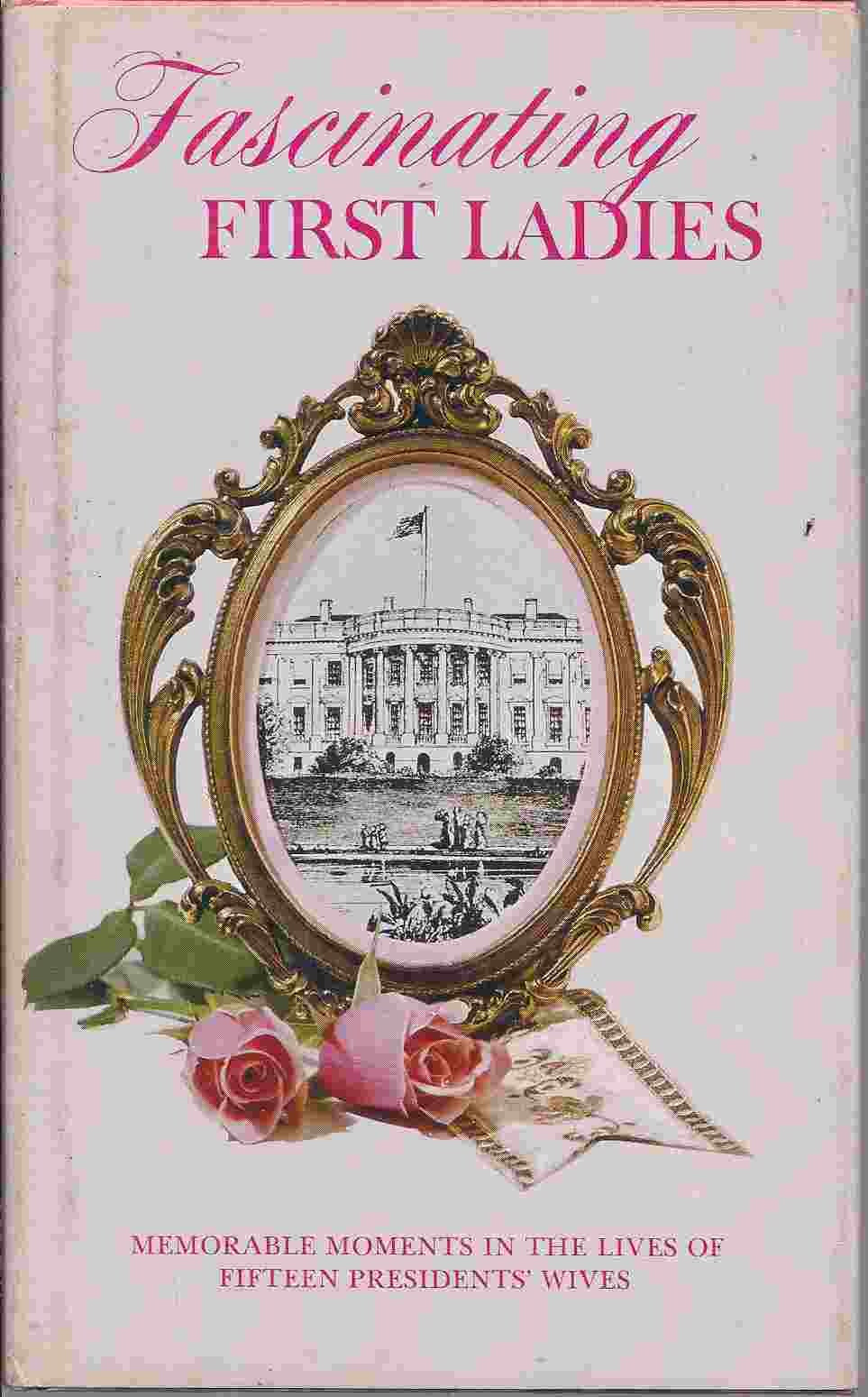 Fascinating First Ladies: Memorable moments in the lives of fifteen Presidents' wives (Hallmark editions),Used