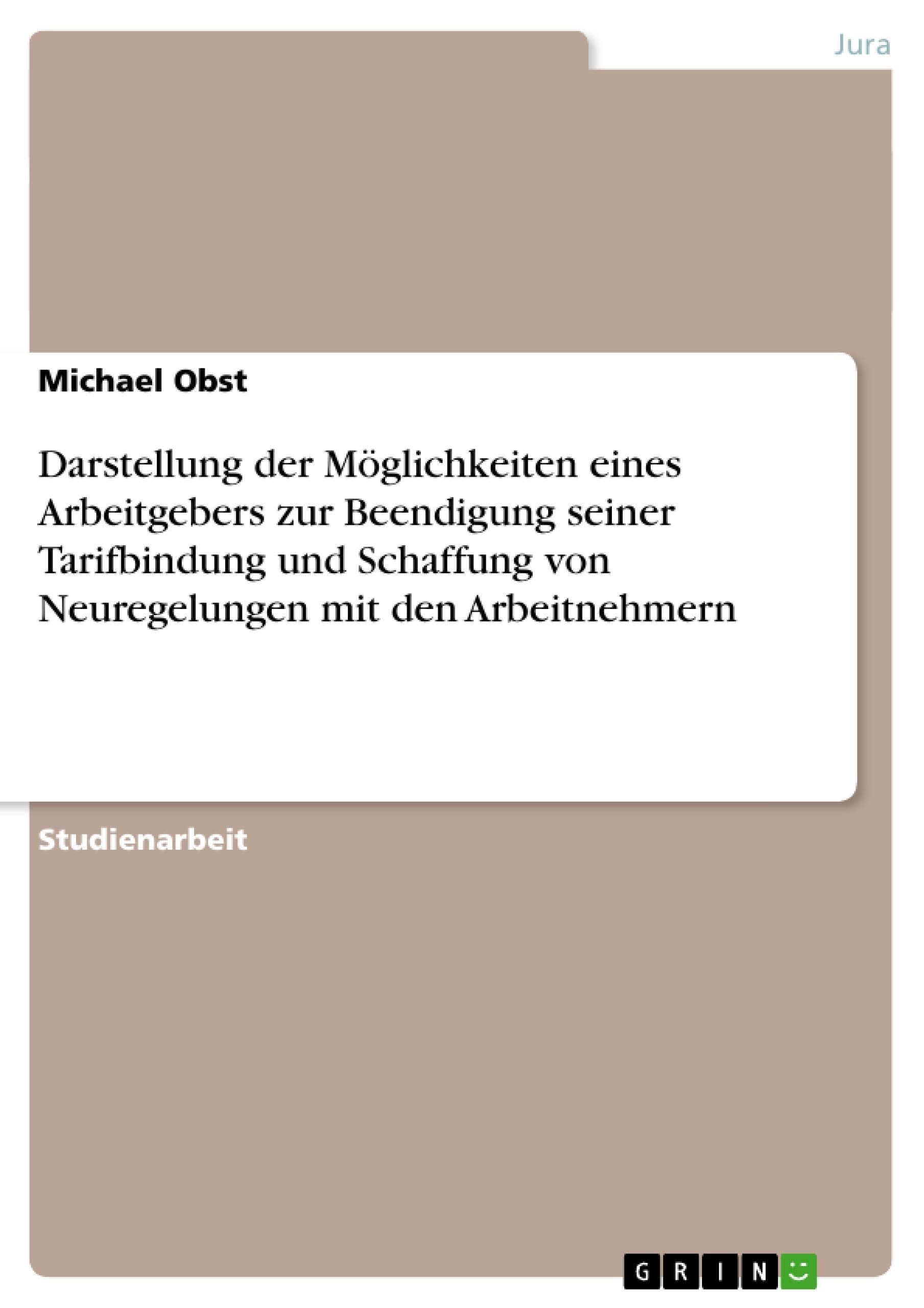 Darstellung Der Mglichkeiten Eines Arbeitgebers Zur Beendigung Seiner Tarifbindung Und Schaffung Von Neuregelungen Mit Den Arbei,Used