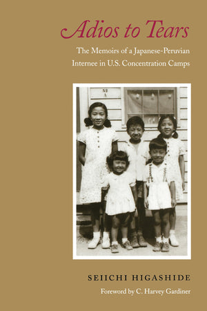 Adios To Tears: The Memoirs Of A Japaneseperuvian Internee In U.S. Concentration Camps