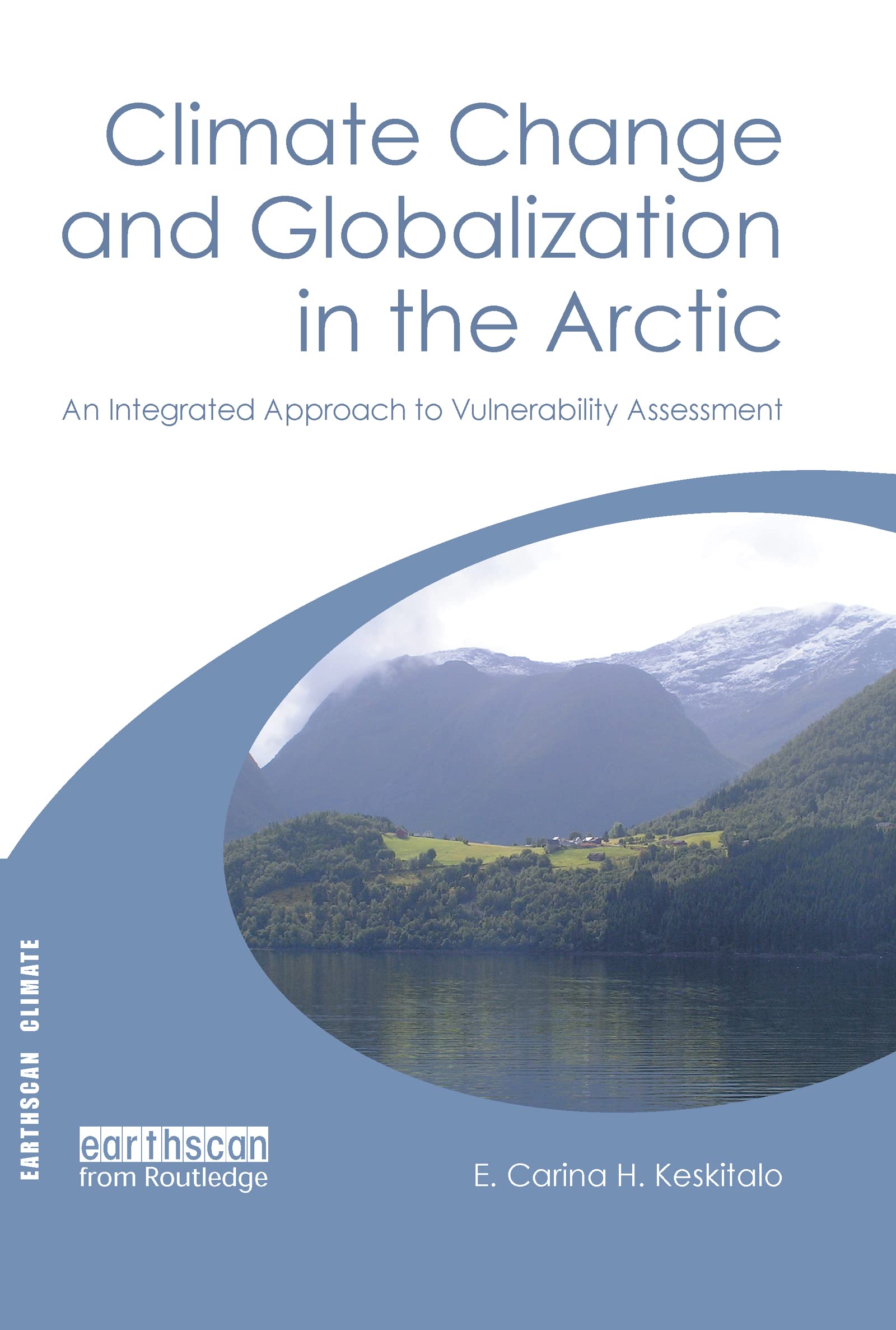 Climate Change and Globalization in the Arctic: An Integrated Approach to Vulnerability Assessment (Earthscan Climate),New