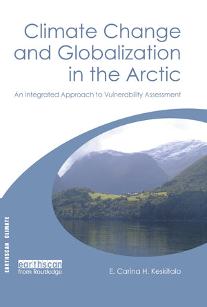 Climate Change and Globalization in the Arctic: An Integrated Approach to Vulnerability Assessment (Earthscan Climate),New