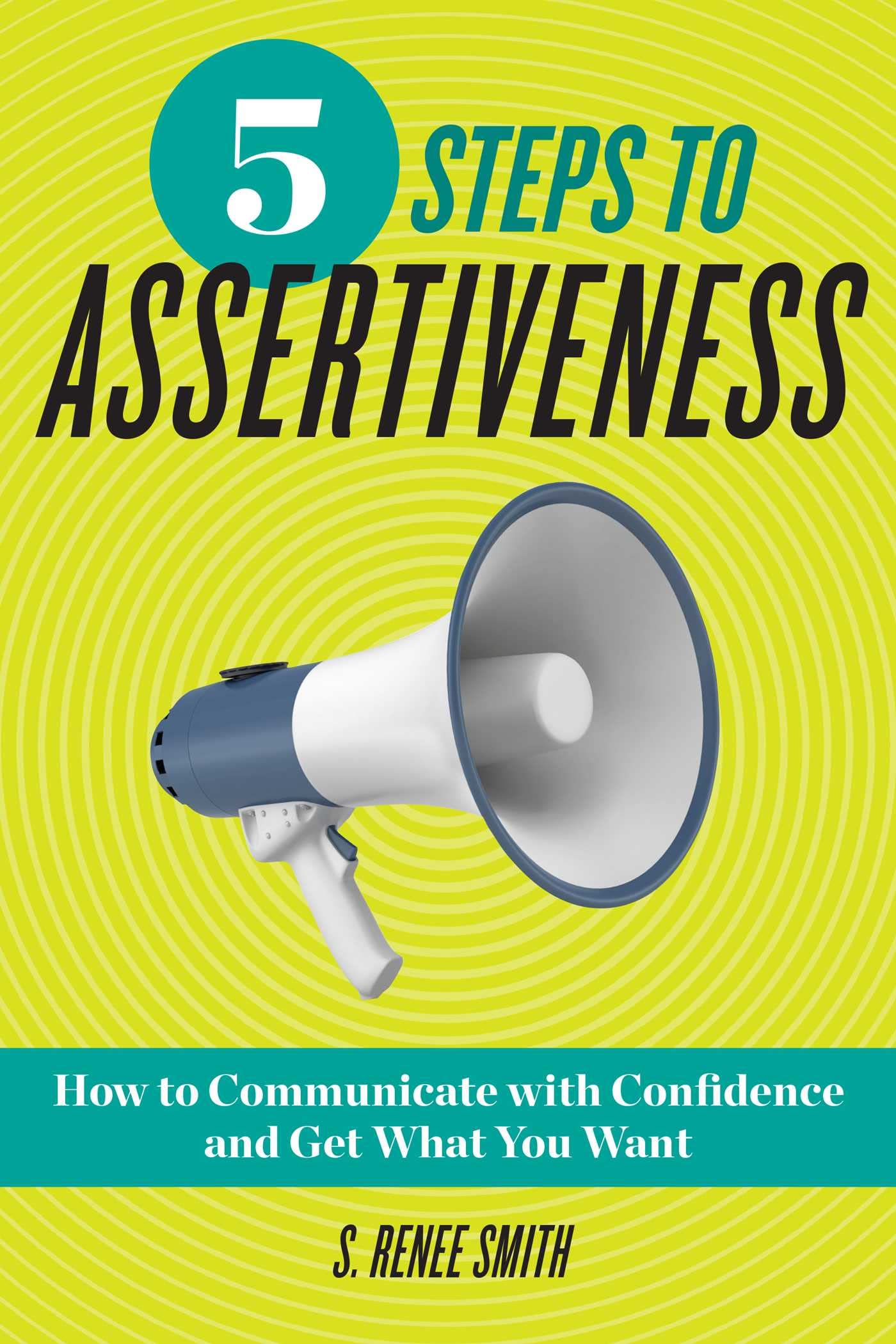 5 Steps to Assertiveness: How to Communicate with Confidence and Get What You Want,Used