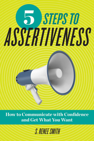 5 Steps to Assertiveness: How to Communicate with Confidence and Get What You Want,Used