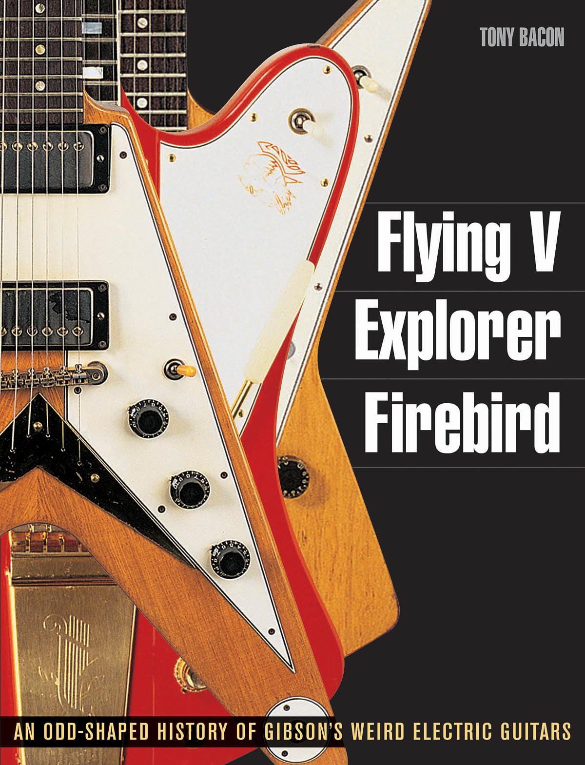 Flying V, Explorer, Firebird: An OddShaped History of Gibson's Weird Electric Guitars (Guitar Reference),Used