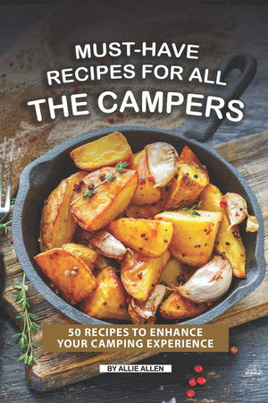 MustHave Recipes for All the Campers: 50 Recipes to Enhance Your Camping Experience,Used