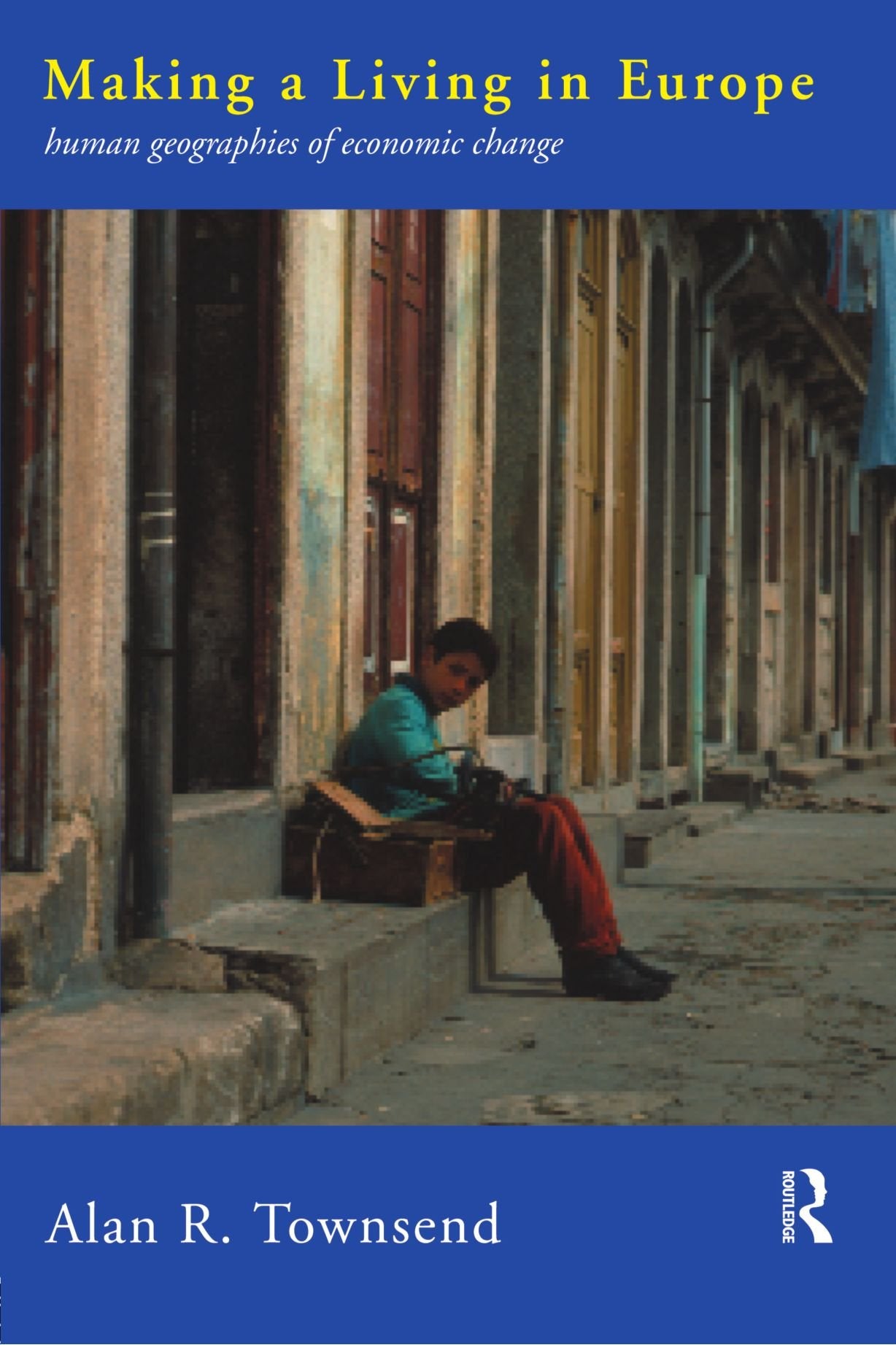 Making A Living In Europe: Human Geographies Of Economic Change,Used