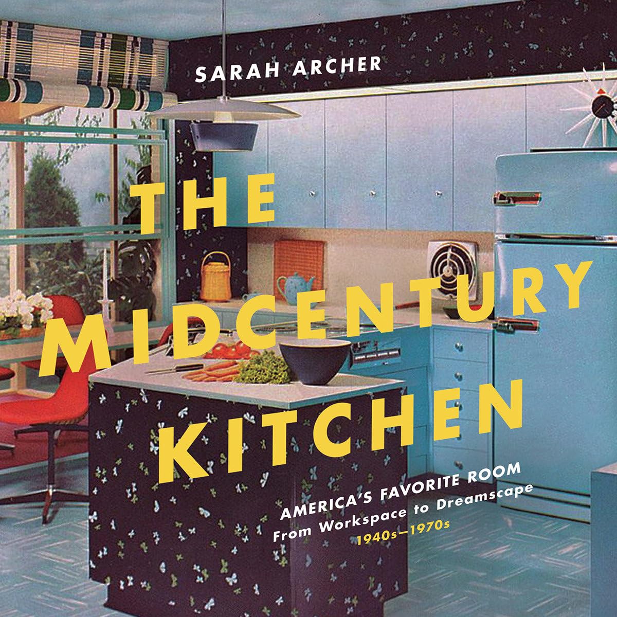 The Midcentury Kitchen: America's Favorite Room, from Workspace to Dreamscape, 1940s1970s,Used