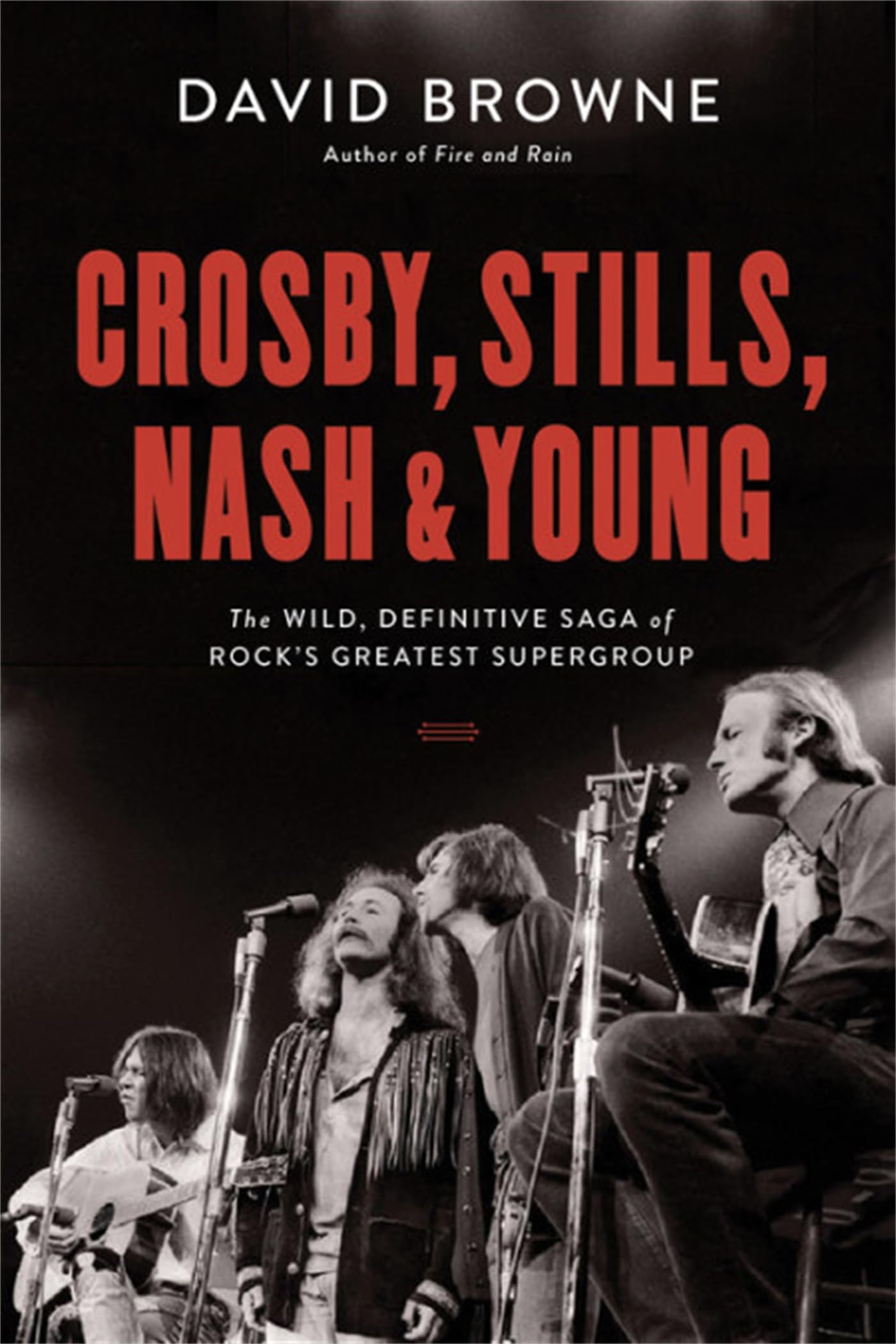 Crosby, Stills, Nash And Young: The Wild, Definitive Saga Of Rock'S Greatest Supergroup