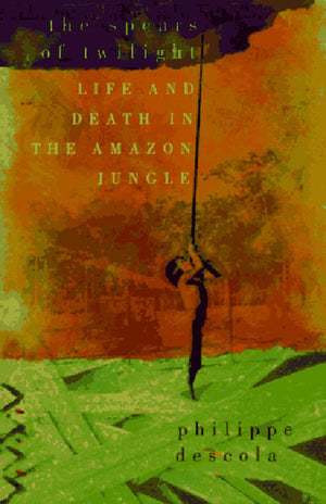 The Spears of Twilight: Life and Death in the Amazon Jungle,Used